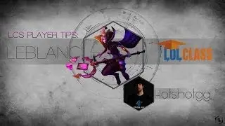 LolClass Pro Tip - CLG HotshotGG AP Mid Guide to Leblanc (How to DFG Combo)