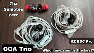 CCA Trio Vs KZ EDC Pro Vs 7hz Salnotes Zero Which is the best sounding IEM in the budget?