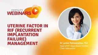 Uterine Factor in RIF (Recurrent Implantation Failure) Management | Dr Lyubov Mykhaylyshyn