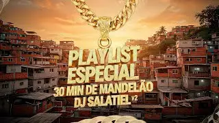 PLAYLIST ESPECIAL 30 MIN DE MANDELÃO 🎅🎄 ( DJ SALATIEL ) VL 2 