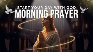 Morning Prayer for Protection, Blessings, Breakthrough & Favor | Start Your Day with God