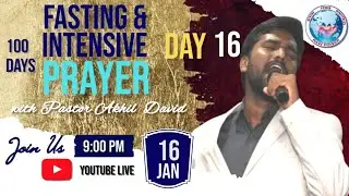 DAY-16 FASTING AND INTENSIVE PRAYERS WITH PASTOR AKHIL DAVID