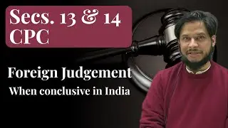 Secs. 13 & 14 CPC | When foreign judgement not conclusive in India | How to prove foreign Judgement 