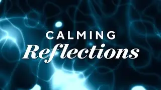Calming Reflections - 4 Hours of Relaxation Music and Beautiful Water Reflections
