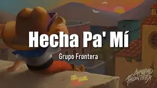 Hecha Pa' M&iacute; - Grupo Frontera (Letra/Lyrics)