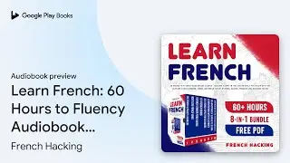 Learn French: 60 Hours to Fluency Audiobook&hellip; by French Hacking &middot; Audiobook preview