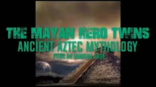 The Mayan God Hero Twins ~ Ancient Aztec Mythology ~ Prod.by Ahmenu Sage