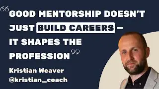 Good Mentorship Doesn't Just Build Careers - It Shapes The Profession