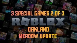 Roblox ( 3 Special Games 2 Of 3 / Oaklands / Meadow Update )