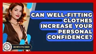 Can Well-fitting Clothes Increase Your Personal Confidence? - Age With Style Coach