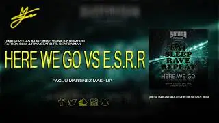 Dimitri Vegas & Like Mike vs Nicky Romero - Here We Go vs E.S.R.R (Fac&uuml;&uuml; Martinez Mashup)