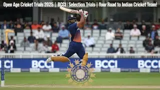 Open Age Cricket Trials 2025 | BCCI Selection Trials | Your Road to Indian Cricket Team!