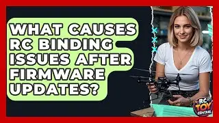 What Causes RC Binding Issues After Firmware Updates? - RC Toy Central