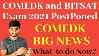 BIG NEWS : COMEDK 2021 and BITSAT 2021 Exam are Postponed
