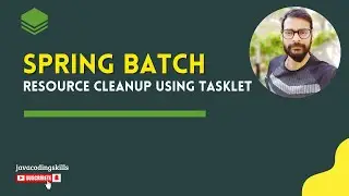 Resource cleanup using Tasklet in Spring Batch | Tasklet Part2