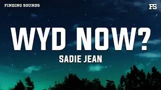 Sadie Jean - WYD Now? (Lyrics) 