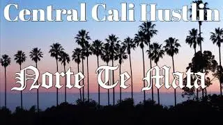 Norte Te Mata - Central Cali Hustlin