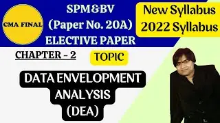 DATA ENVELOPMENT ANALYSIS - DEA || CMA FINAL - SPM&BV - CHAPTER - 2 || NEW SYLLABUS - ELECTIVE PAPER