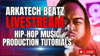 Arkatech Beatz Live: Hip-Hop Beat Making & Music Production Tutorials (Day 139)