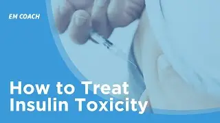 How to Treat Insulin Toxicity