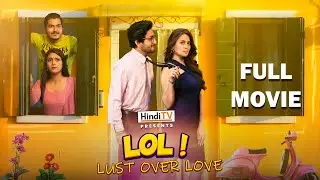 LOL ! Lust Over Love ll 4k HD Full Movie ll Hindi TV Original #newmovie