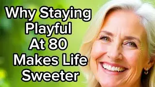 Why Staying Playful at 80 Makes Life Sweeter |Senior Joy & Happiness.