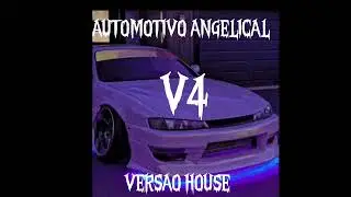 AUTOMOTIVO ANGELICAL V4 HOUSE VERSION ( SUPER SLOWED)