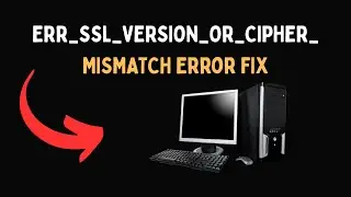 ERR SSL VERSION OR CIPHER MISMATCH Error FIX