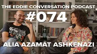 The Eddie Conversation Podcast #074 - Alia Azamat Ashkenazi | Director