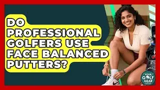Do Professional Golfers Use Face Balanced Putters? - Your Golf Gear Insider