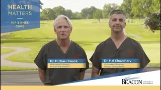 Beacon Health Matters_ Dr. Swank and Dr. Chaudhary discuss Hip and Knee Care