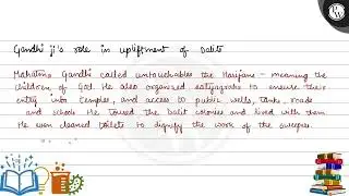 Why for a long time, the Congress had ignored the dalits? What role did Gandhiji play in uplifti...