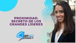 IMPACTA TU MENTE- Proximidad, el secreto de los grandes l&iacute;deres con Sam Aguilar