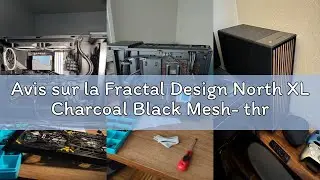 Avis sur la Fractal Design North XL Charcoal Black Mesh- three 140mm Aspect PWM fans included- Type