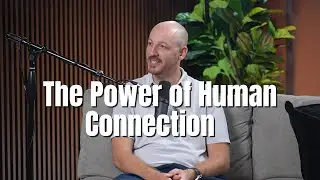The Power of Human Connection with Jim Morris