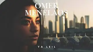 Omer Menelaos – YA LEIL 🔥 Arabic House | Tech House | Arabic Vocal House