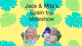 Jace & Mila&rsquo;s Spain trip slideshow (the Ingham family)