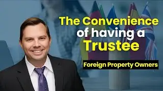 The Convenience of Having a Trustee (Foreign Investors)