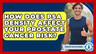 How Does PSA Density Affect Your Prostate Cancer Risk? - Prostate Health Network