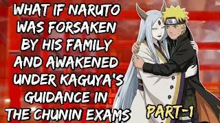 What If Naruto Was Forsaken by His Family & Awakened Under Kaguya’sGuidance in theChunin Exams/Part1