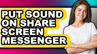 How to Put Sound on Share Screen Messenger - Easy Guide