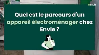 Reconditionnement d'appareils &eacute;lectrom&eacute;nagers Envie : le parcours d&rsquo;un produit