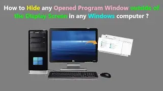 How to Hide any Opened Program Window outside of the Display Screen in any Windows computer ?