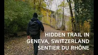 Hidden Trail of Geneva, Switzerland - Sentier Du Rh&ocirc;ne (route 101)