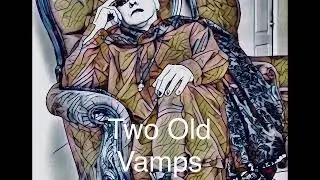 Two Old Vamps - BloodLine