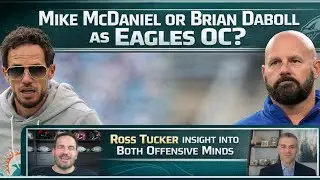 Mike McDaniel or Brian Daboll as Eagles OC? | Ross Tucker Insight into Both Offensive Minds