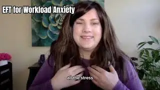 EFT- Tapping for Workload Anxiety