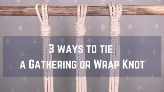 Macrame tutorial: 3 ways to tie Gathering Knot or Wrap Knot