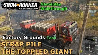 SnowRunner - Scrap Pile | SnowRunner - The Toppled Giant | Factory Grounds Task - Don Russia Phase 5
