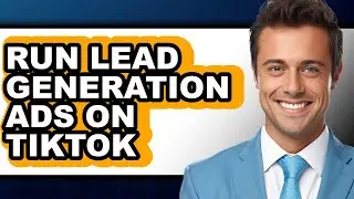 How to Run Lead Generation Ads on Tiktok - Full Guide